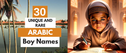 30 Unique and Rarely Used Arabic Boy Names & Their Meanings